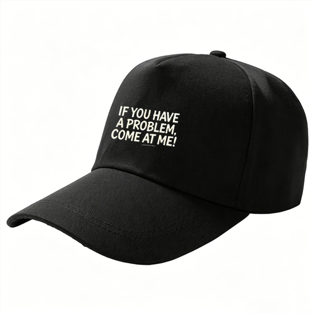 IF YOU HAVE A PROBLEM COME AT ME Slogan Print Baseball Cap Adjustable Dad Hat Unisex Sarcastic Attitude Quote Trucker Sun Hat