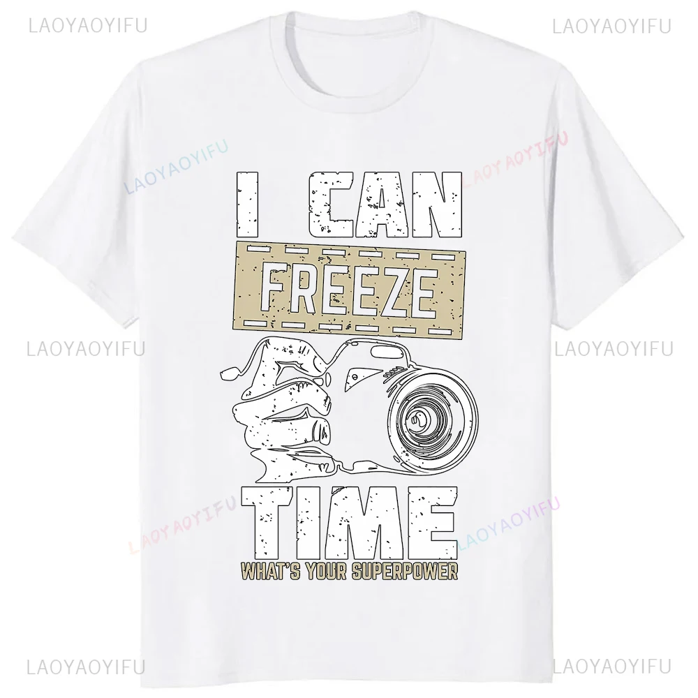 Funny Graphic Printed Everyone Is A Photographer Tshirt I Can Freeze Time What Your Superpower T-shirt Casual Fashion Man Tees