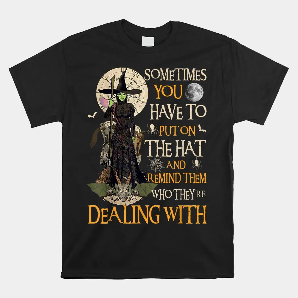 

Sometimes You Have To Put On The Hat Halloween Shirt