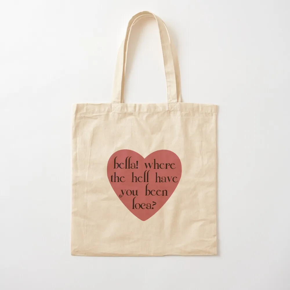 

bella! where the hell have you been loca Tote Bag bag luxury women ecological bags custom fabric bag Canvas Tote