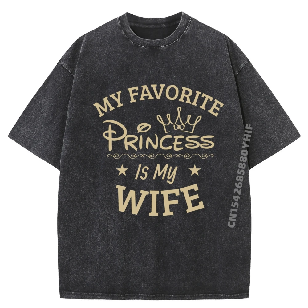 

Favorite Princess Is My Wife Funny Graphic T Shirts Men Oversized Washed Shirt Man Clothes Vintage Style