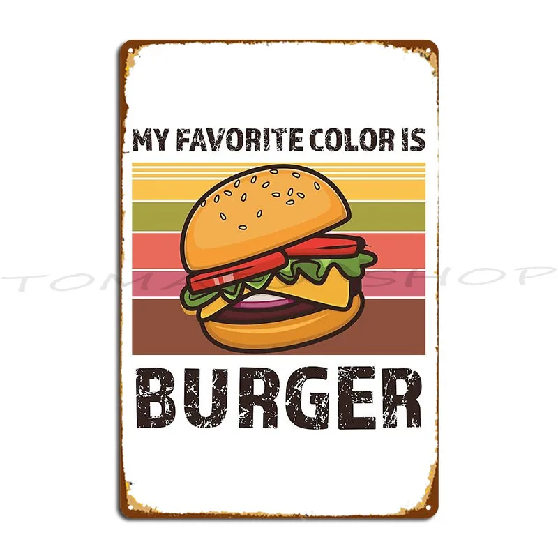 My Favorite Color Is Burger Good Burger Metal Sign Wall Plaque Club Wall Decor Designing Tin Sign Poster