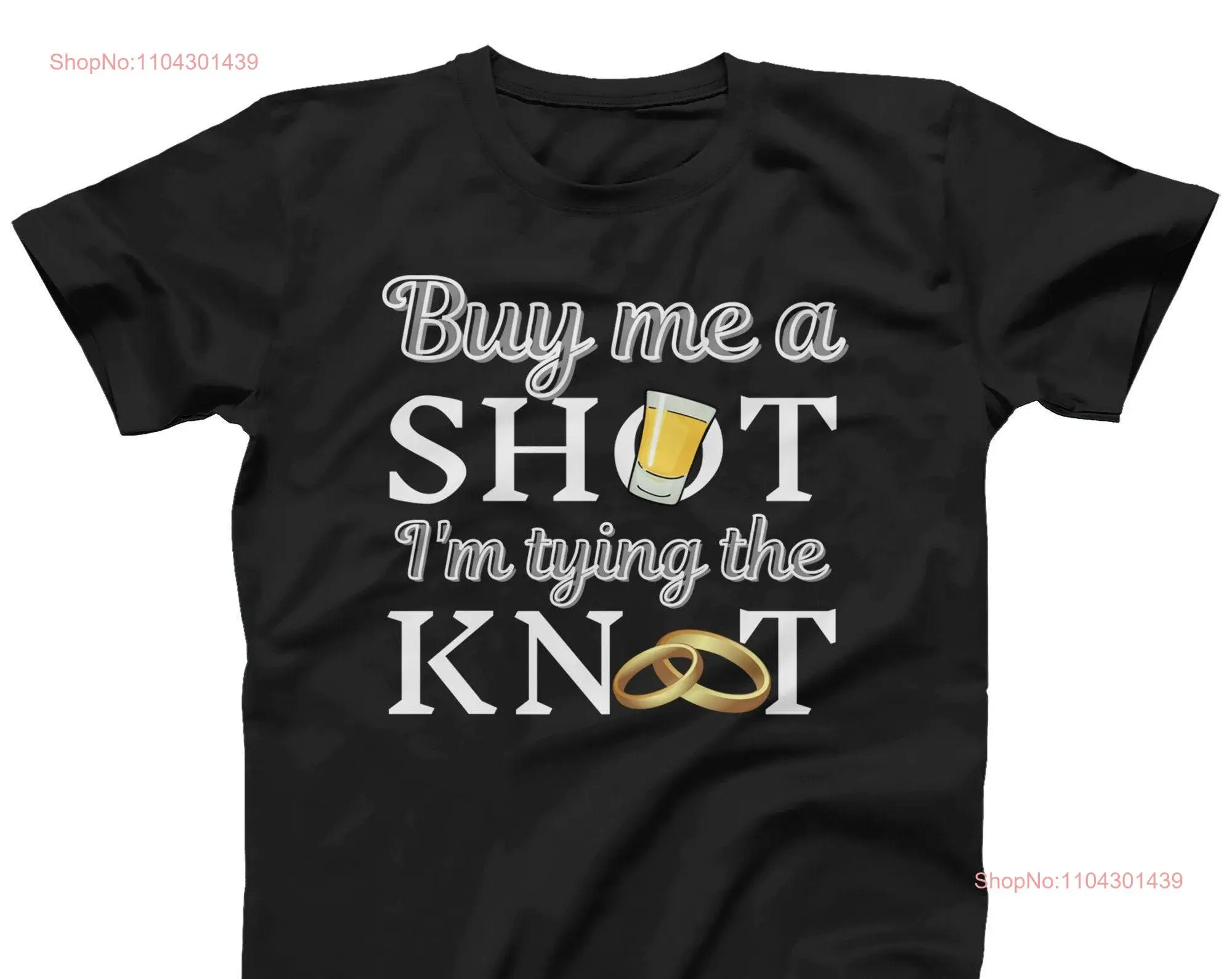 Buy Me a Shot I'm Tying the Knot T Shirt Men or Women Stag Do Party Hen Wedding Bride long or short sleeves