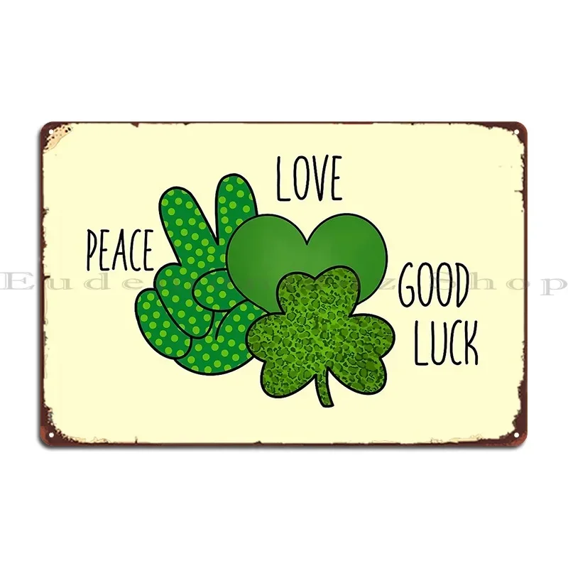 Copy Of St Patricks Day Peace Love Good Luck Metal Sign Print Rusty Wall Mural Design Classic Tin Sign Poster