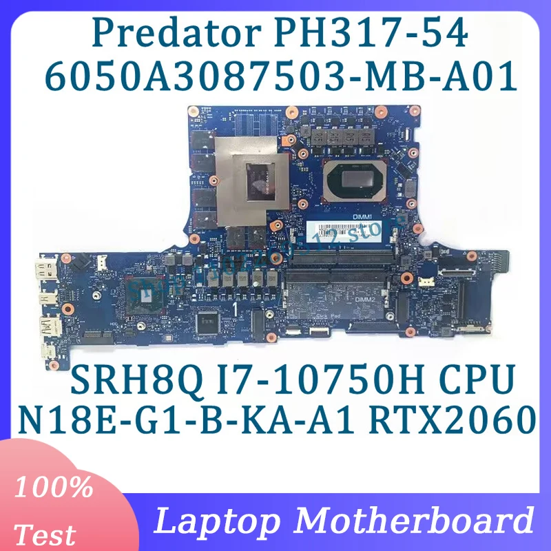 

6050A3087503-MB-A01(A1) NBQ9V11002 For Acer PH317-54 Laptop Motherboard W/SRH8Q I7-10750H CPU N18E-G1-B-KA-A1 RTX2060 100%Tested