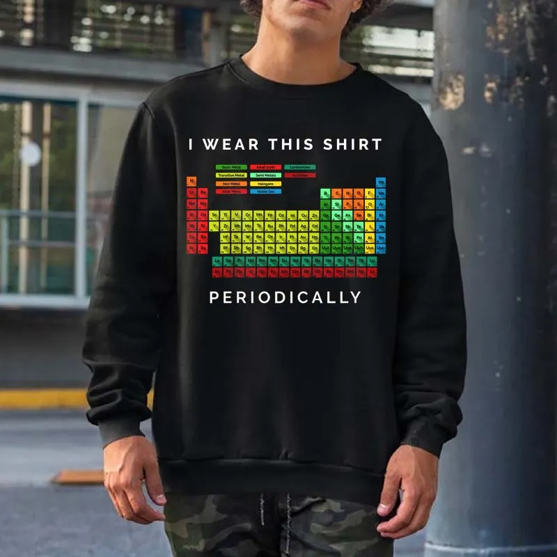 

I Wear This Periodically. Periodic Table Chemistry Pun Sweatshirts Men Women Streetwear Crewneck Hooded Oversized Cotton Hoodies