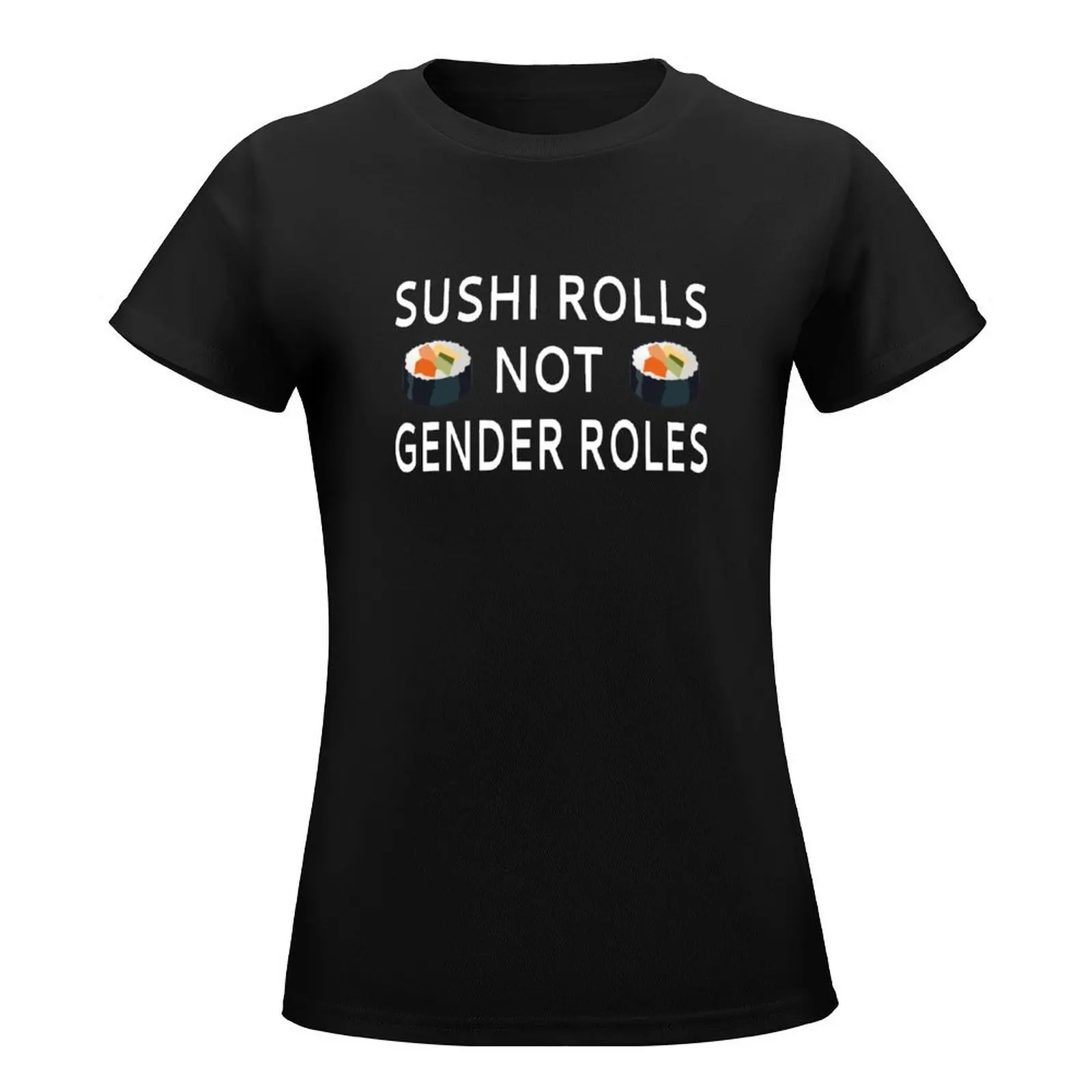 Sushi Rolls Not Gender Roles T-Shirt blacks lady clothes t-shirt dress for Women graphic