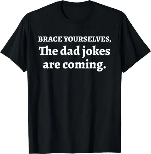 NEW LIMITED Brace Yourselves The Dad Jokes Are Coming Day Humor T-Shirt