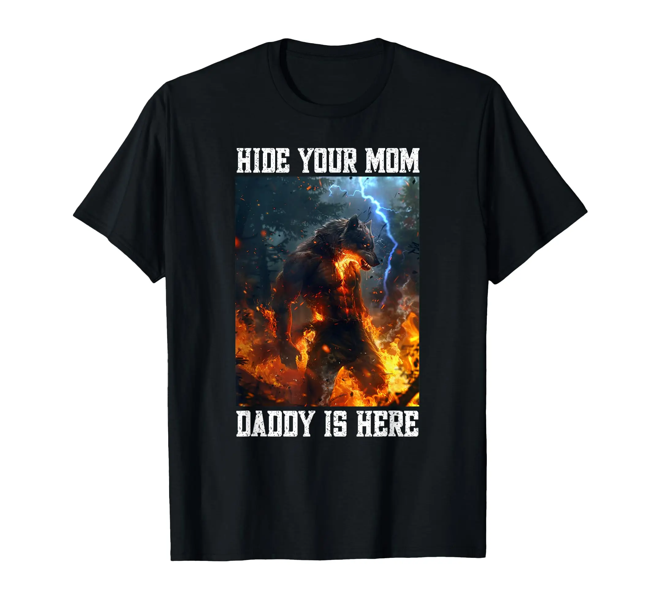 

Funny Hide Your Mom Daddy Is Here Werewolf Meme Cringe Alpha Wolf T-Shirt Unisex Casual Tops