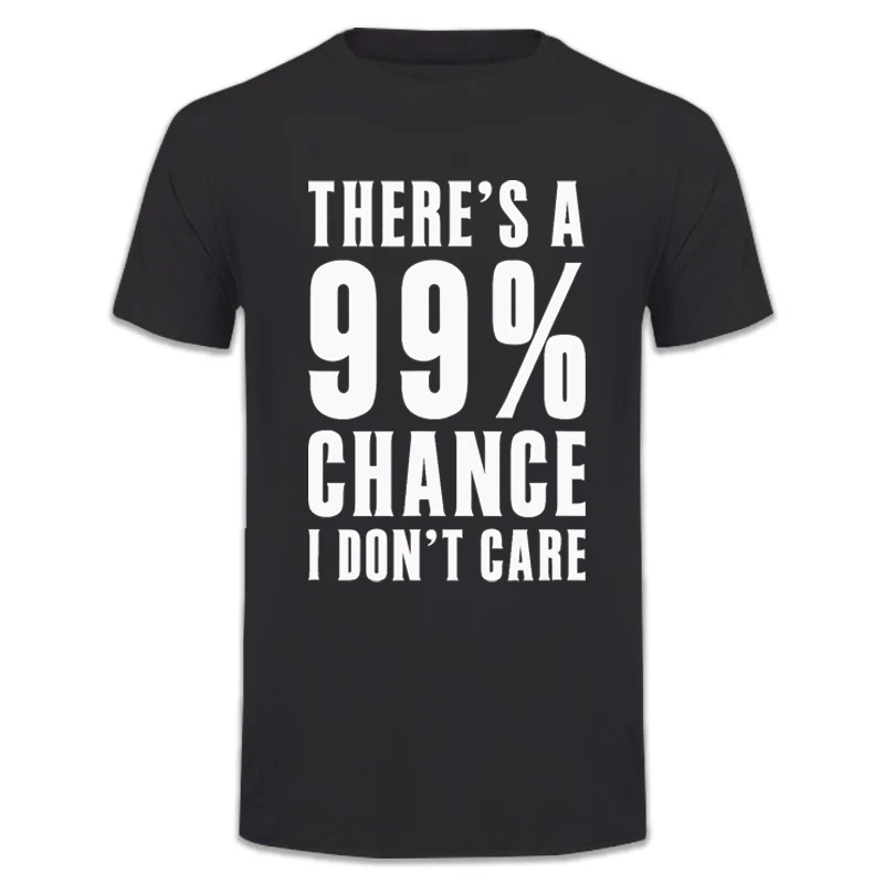 Humor Gift Ideas There's a 99 Percent Chance I Don'T Care T-Shirt Funny Graphic Clothing Gifts Short Sleeve Leisure Comfortabl