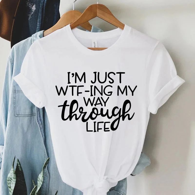 New I'm Just Wtf-ing My Way Thiough Life Print T-shirt Women Fashion Round Neck Loose Shirt Streetwear Casual Harajuku T-shirt