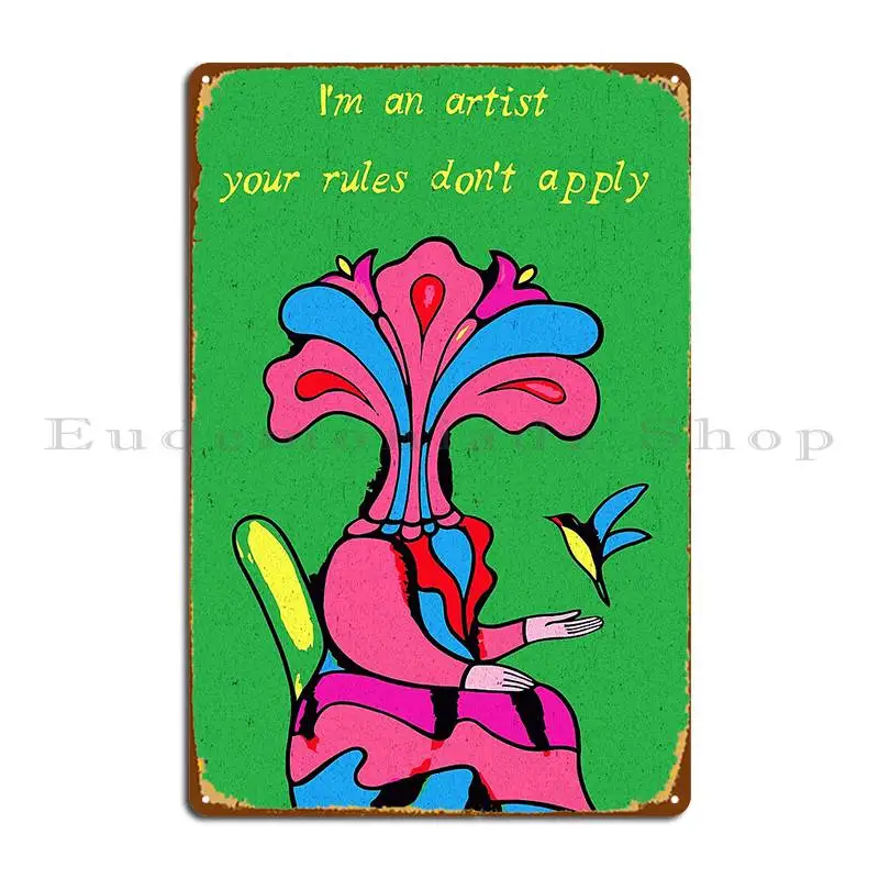 i m an artist your rules don t apply Metal Plaque Poster Customize Living Room Cave Wall Mural Garage Tin Sign Poster