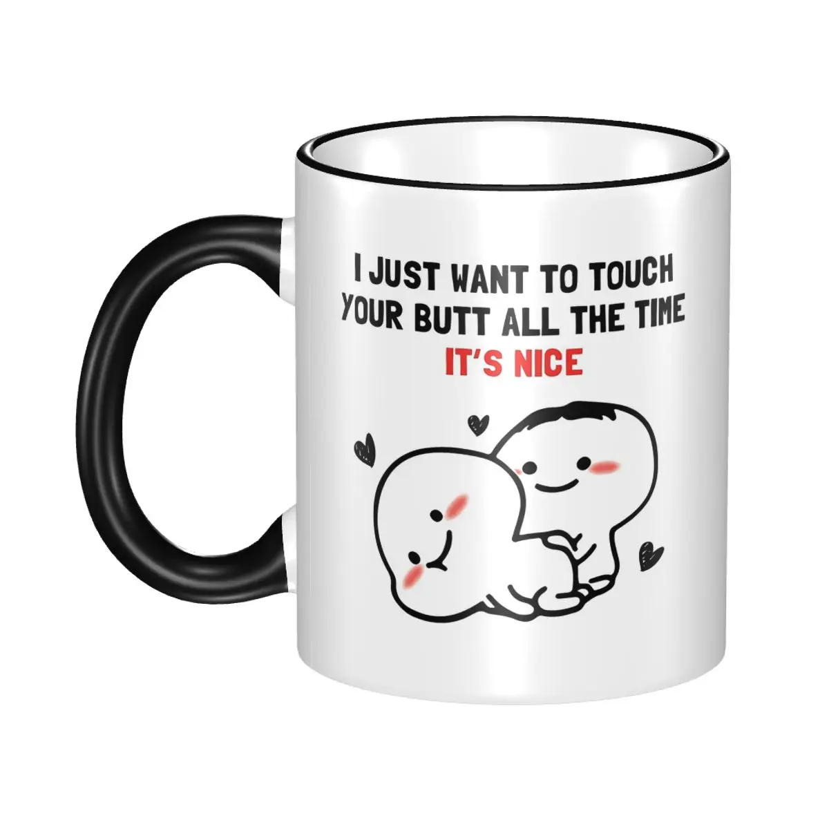 I Just Want To Touch Your Butt All The Time Mug Funny Ceramic Coffee Cups Tea Mugs Milk Cup Drinkware Gift for Woman Man