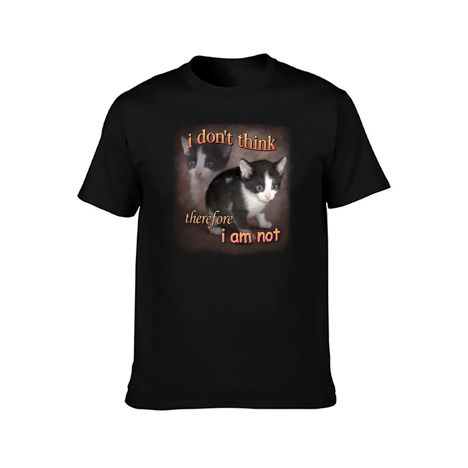I don't think therefore I am not - cat meme portrait T-Shirt Soft Anti-Shrink Cotton Tee T-Shirt