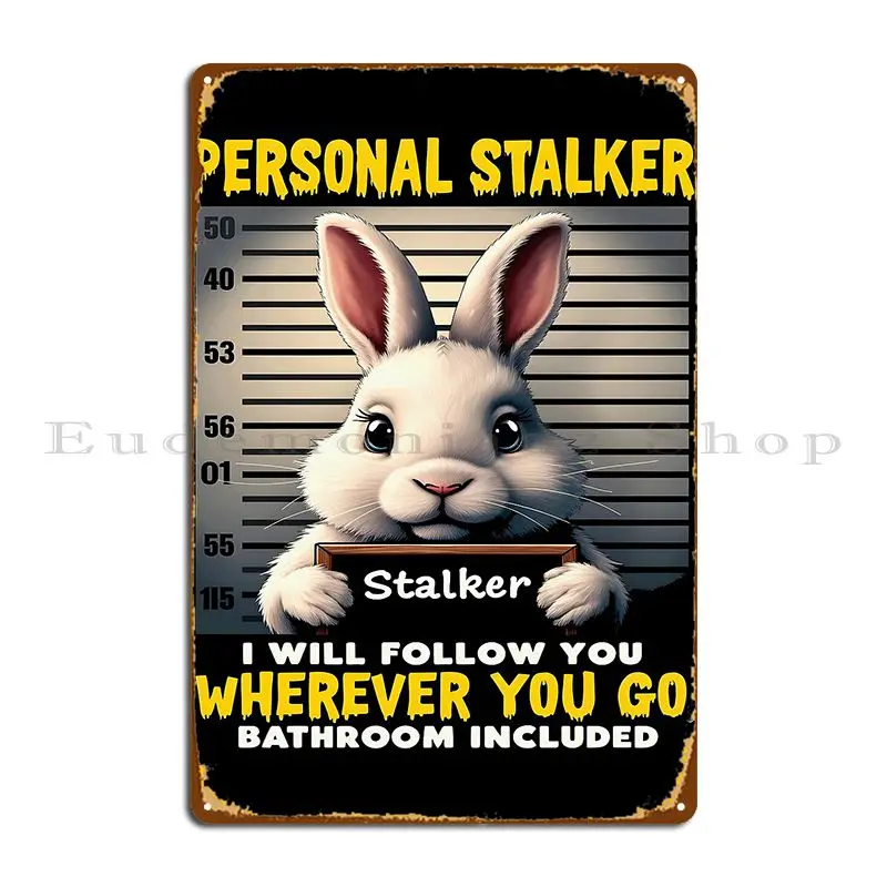 Funny Personal Stalker Rabbit Pet Owner Metal Signs Cinema Create Club Bar Cave Club Tin Sign Poster