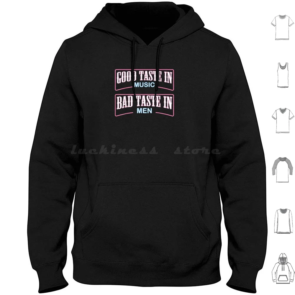 Good Taste In Music Bad Taste In Men Funny Sarcasm Lover Sarcastic Shirt Gift Women Men Gift Hoodie cotton Long Sleeve