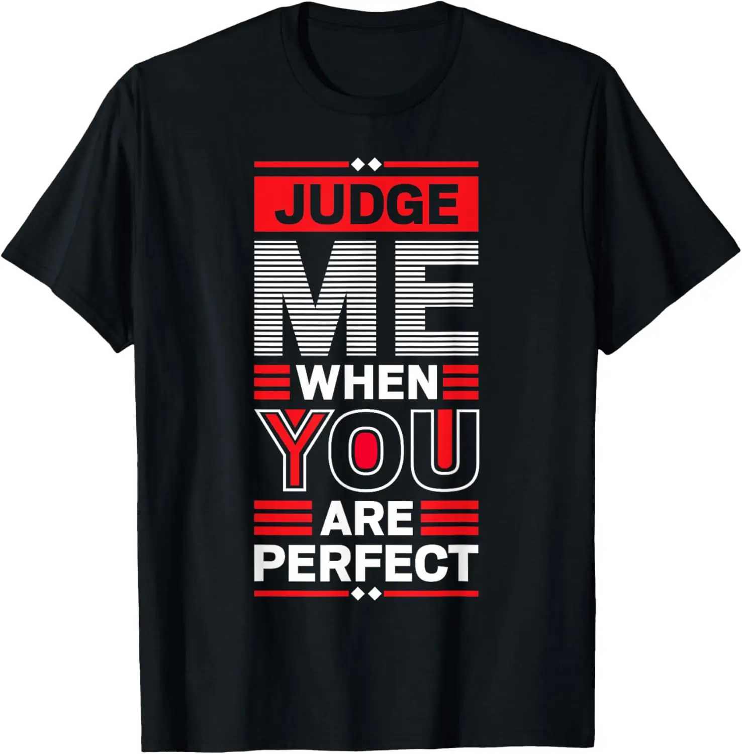 

Judge Me When You Are Perfect motivational quotes T-Shirt