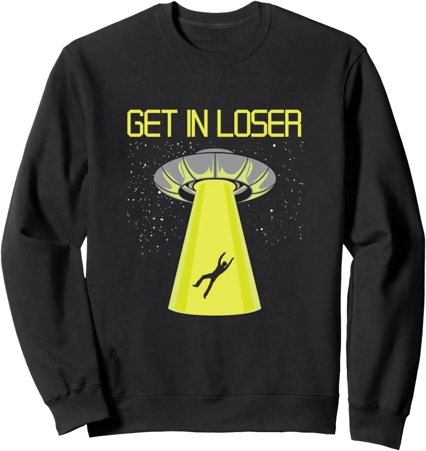 Get In Loser UFO Abduction Alien Conspiracy Flying Saucer Sweatshirt