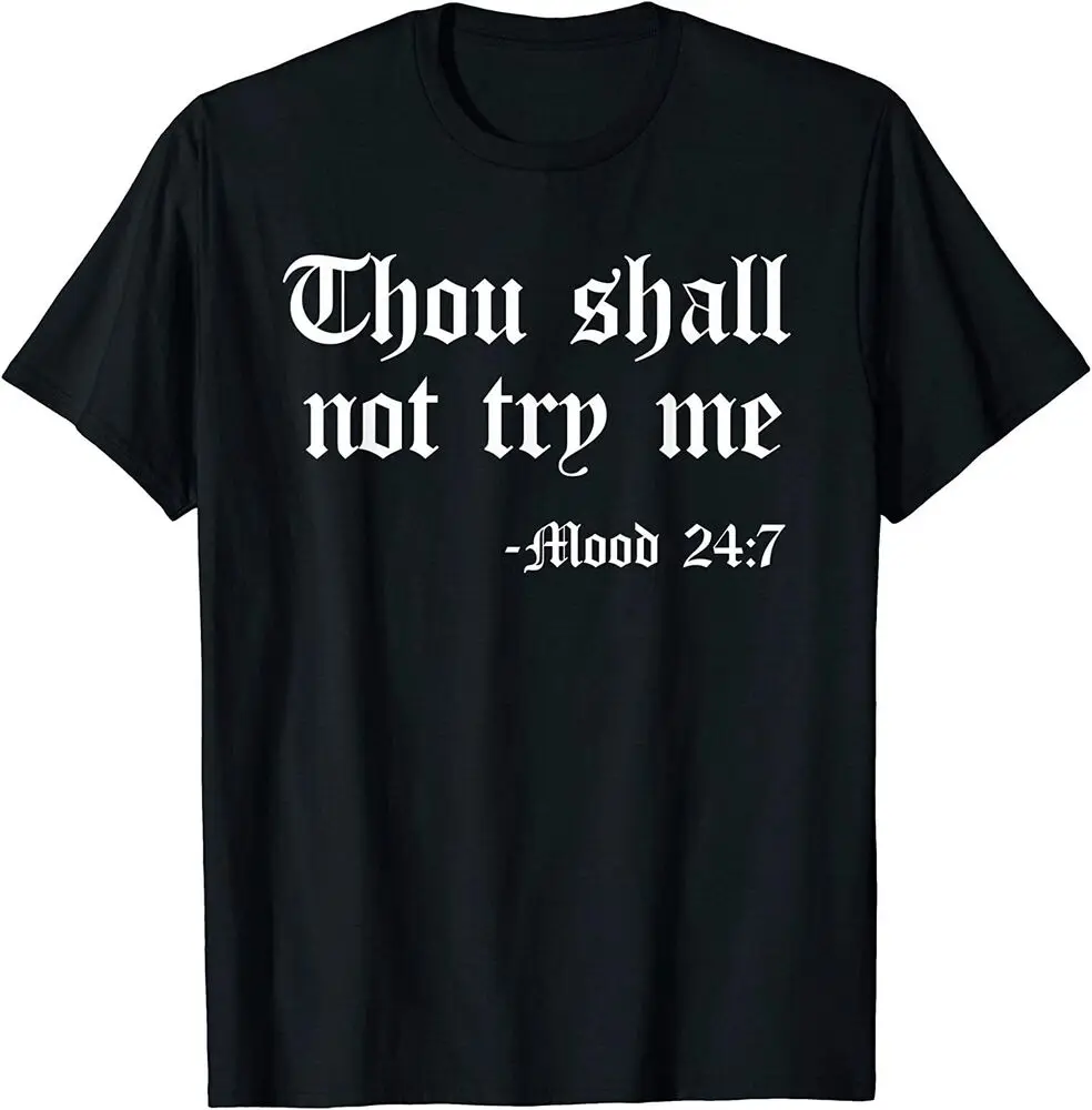 

Thou Shall Not Try Me Mood 24:7 Funny Quote Old English Text T-Shirt Tees High Quality 100%Cotton Short Sleeve