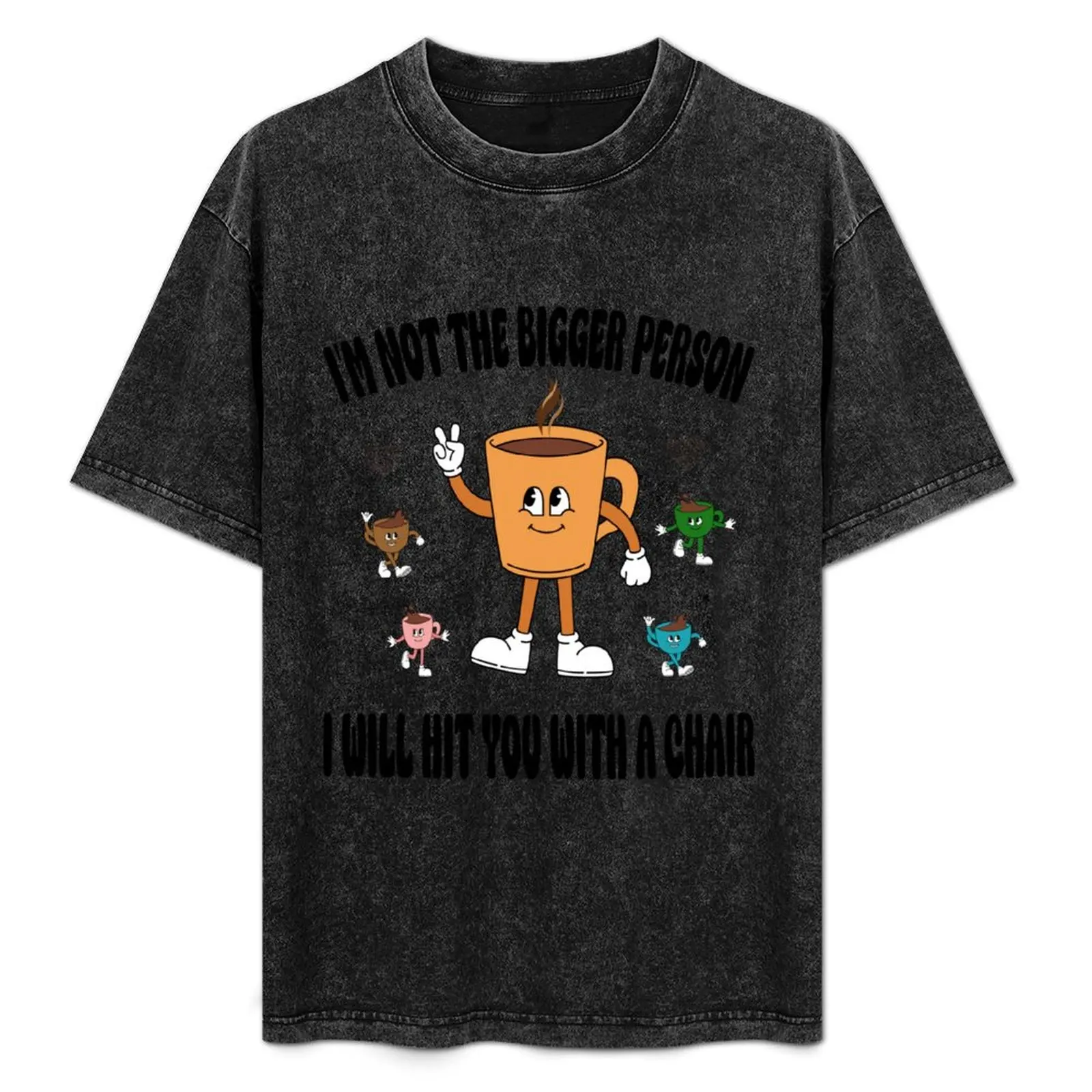 

I'm Not The Bigger Person I Will Hit You Vintage coffee, T-Shirt blacks oversized graphic tee Men's t-shirts