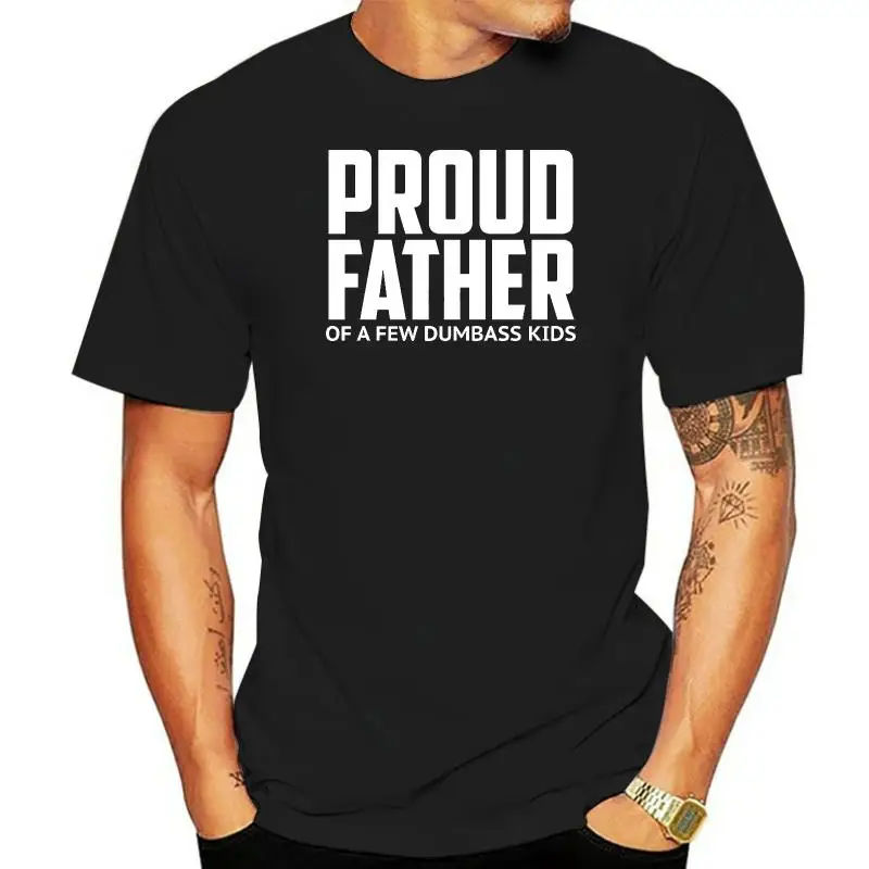 Proud Father of a Few Dumbass Kids  T-Shirt