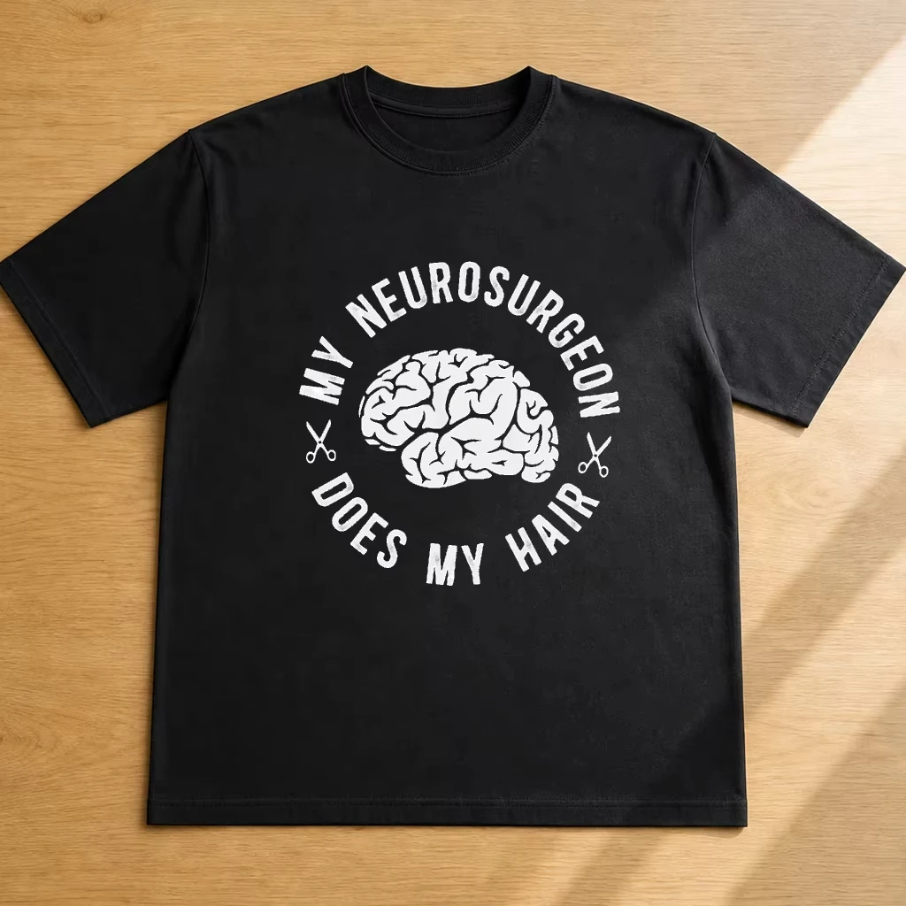My Neurosurgeon Does My Hair Men T Shirt Funny Medical Joke Graphic Tee Casual Summer Streetwear Top Novelty Surgeon Gift