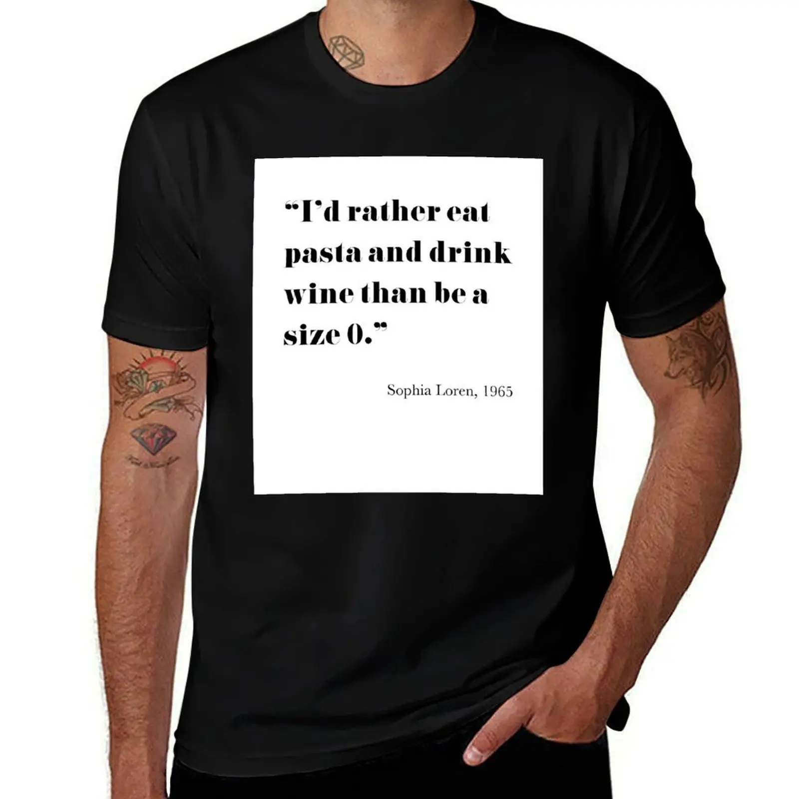 I'd rather eat pasta and drink wine than be a size 0 - Sophia Loren T-Shirt Fashion Simple Casual Tee Shirt T-Shirt
