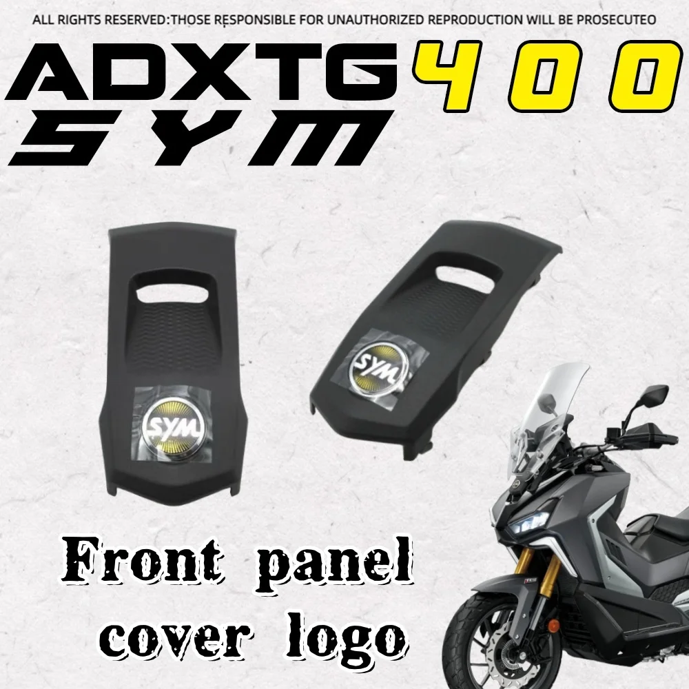

For SYM ADXTG 400 front cover logo panel decorative cover sym adx tg 400 400 adx tg motorcycle parts