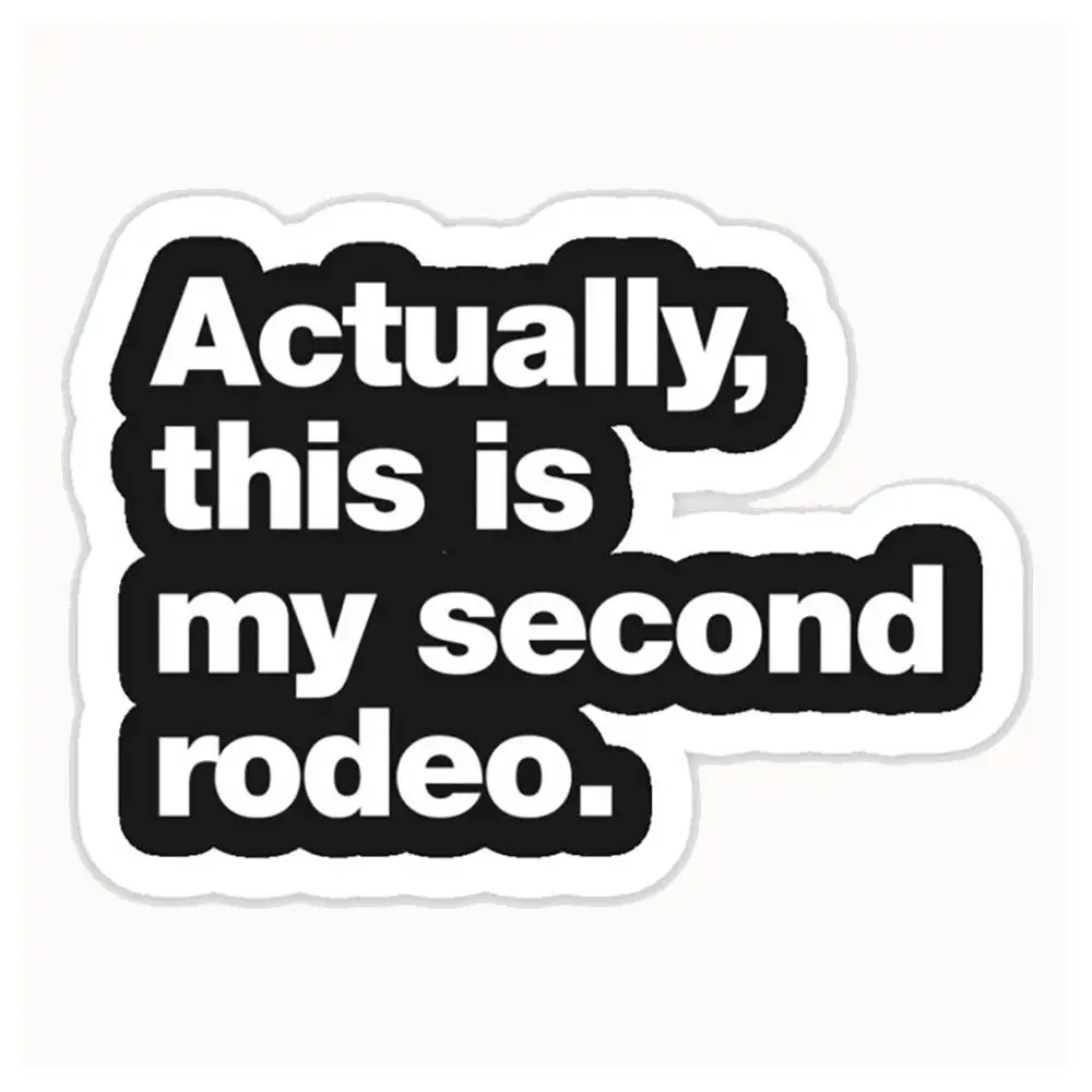 Actually, This Is My Second Rodeo. Waterproof Stickers For Decorating Car Windows Motorcycles And Computers.