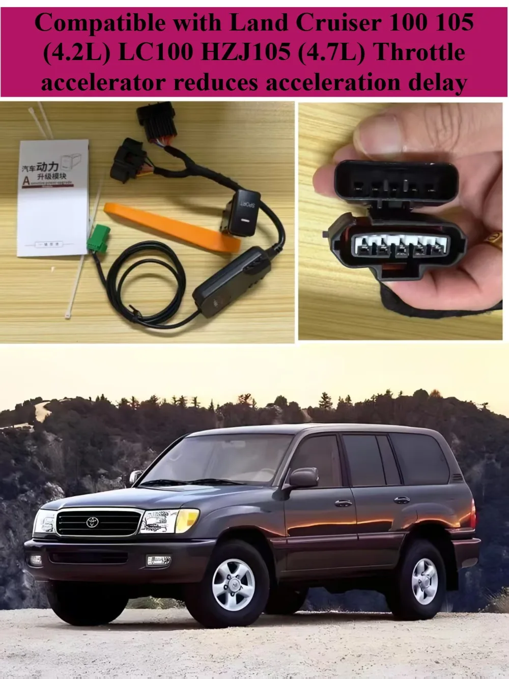 

Compatible with Land Cruiser 100 105 (4.2L) LC100 HZJ105 (4.7L) Throttle accelerator reduces acceleration delay