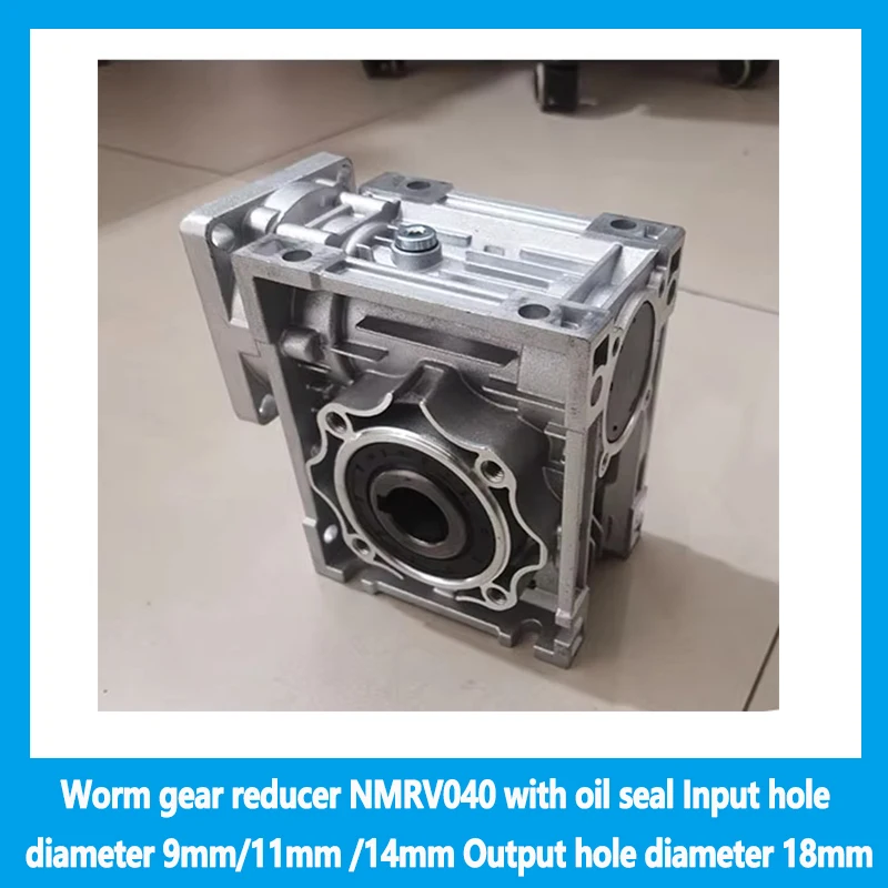 

Worm gear reducer NMRV040 with oil seal Input hole diameter 9mm/11mm /14mm Output hole diameter 18mm