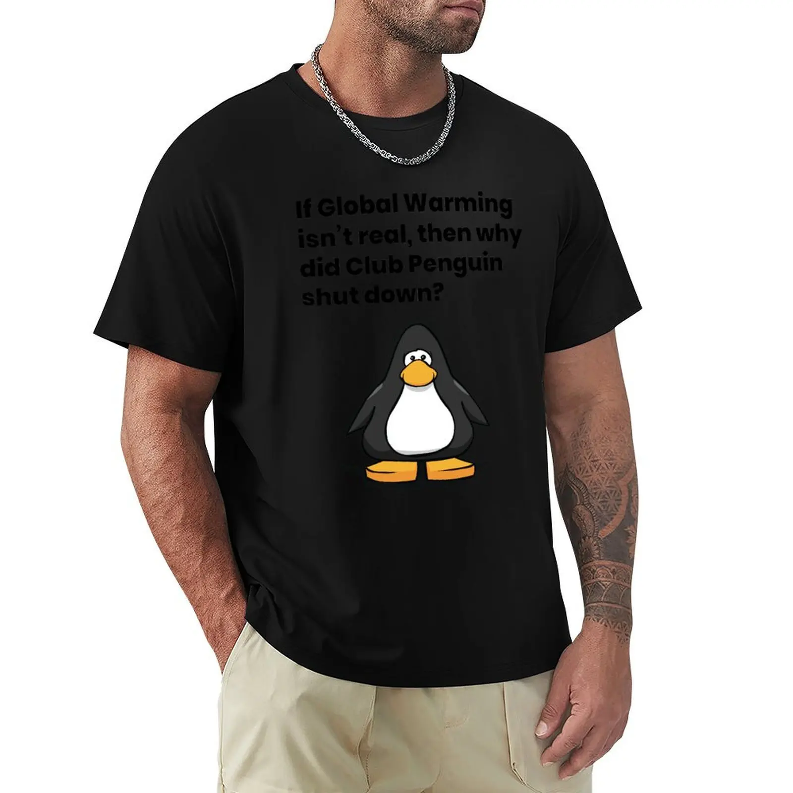 

If Global Warming isn't real, then why did Club Penguin shut down T-Shirt Basic Comfort Fit T-Shirt for Men