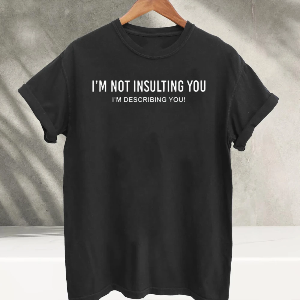 I'm Not Insulting You I'm Describing You Funny Sarcastic Letter Slogan Graphic Print T‑Shirts Men Women Casual Humor Quote Tops