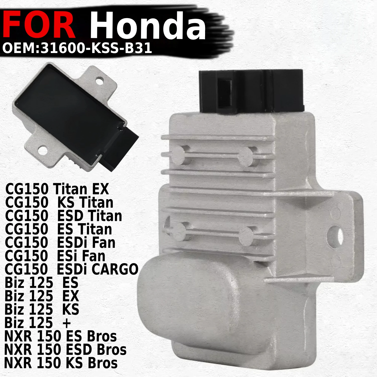 

For Honda CG150 / Biz 125 / NXR 150 KS ESi ESD ESDi CARGO EX ES Bros OEM:31600-KSS-B31 Motorcycle Voltage Regulator Rectifier