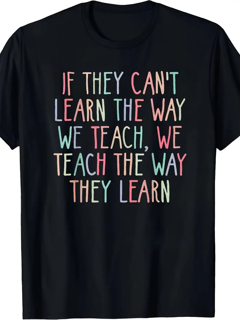 Special Education Advocacy T-Shirt If They Can't Learn The Way We Teach Graphic Print Soft Crew Neck Short Sleeve Unisex Top