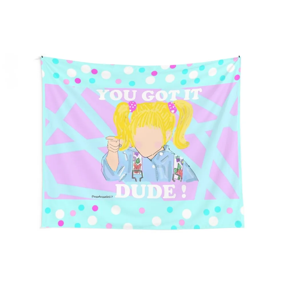 You Got it Dude ! - full house , 90s Tapestry Decor Home Room Ornaments Tapestry