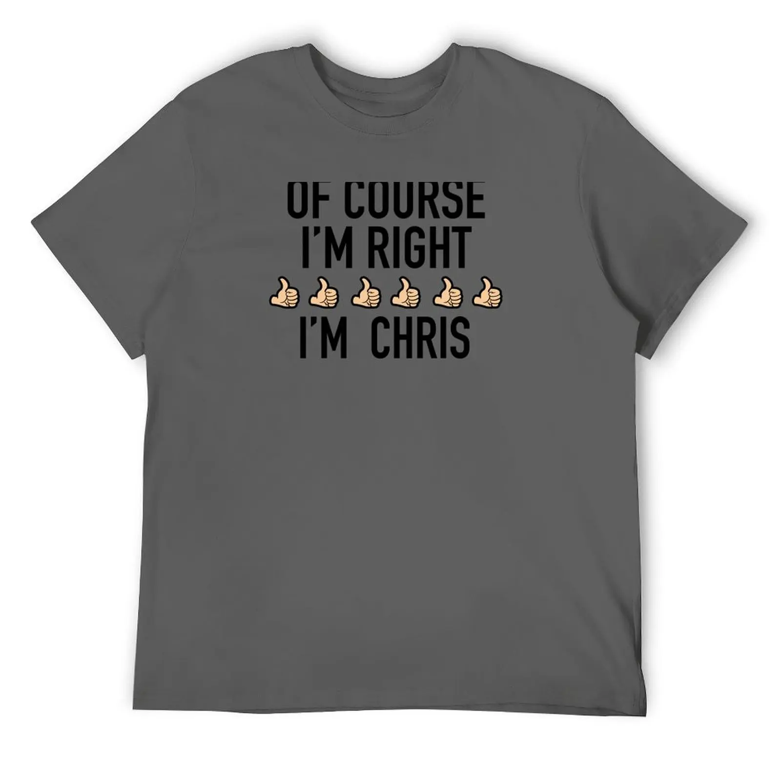 Of course I’m right Chris T-Shirt luxury t-shirt anime figures graphics fitted t shirts for men