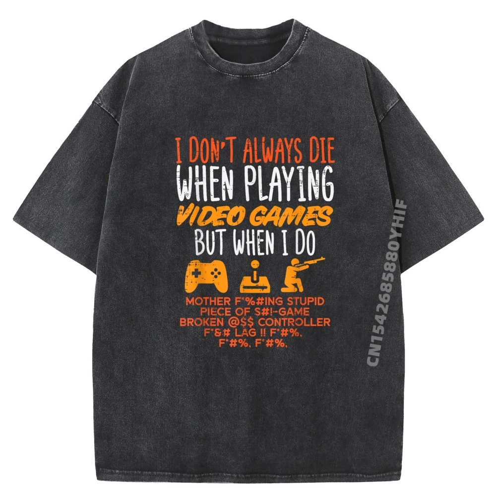 

I Dont Always Die When Paying Video Game Gamer Plain T Shirts Wholesale Winter Mens Retro Washed New Shirts And T-Shirts