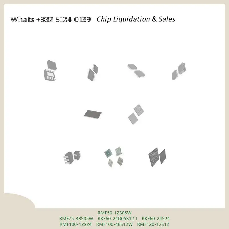 chip chip Integrated circuit chip MCU chip RMF50-12S05W RMF75-48S05W RKF60-24D05S12-I RKF60-24S24 RMF100-12S24 RMF100-48S12W
