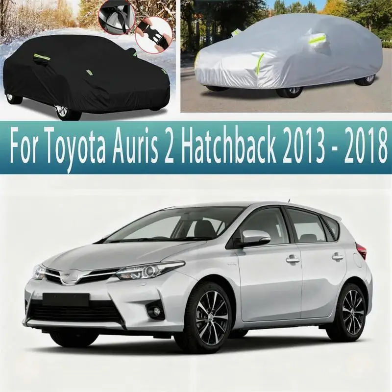 

Для Toyota Auris 2 хэтчбек 2013 2018 2014, уличный полный снежный солнцезащитный козырек, водонепроницаемый пылезащитный внешний защитный чехол для автомобиля