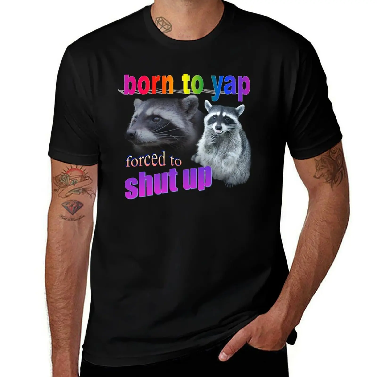 Born to yap, forced to shut up raccoon word art T-Shirt t shirt for man cotton t shirt pack t shirts designer T-Shirt