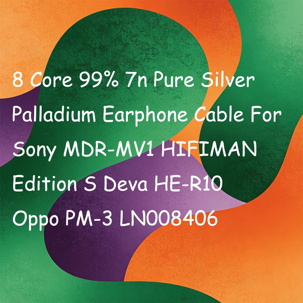 8 Core 99% 7n Pure Silver Palladium Earphone Cable For Sony MDR-MV1 HIFIMAN Edition S Deva HE-R10  Oppo PM-3 LN008406
