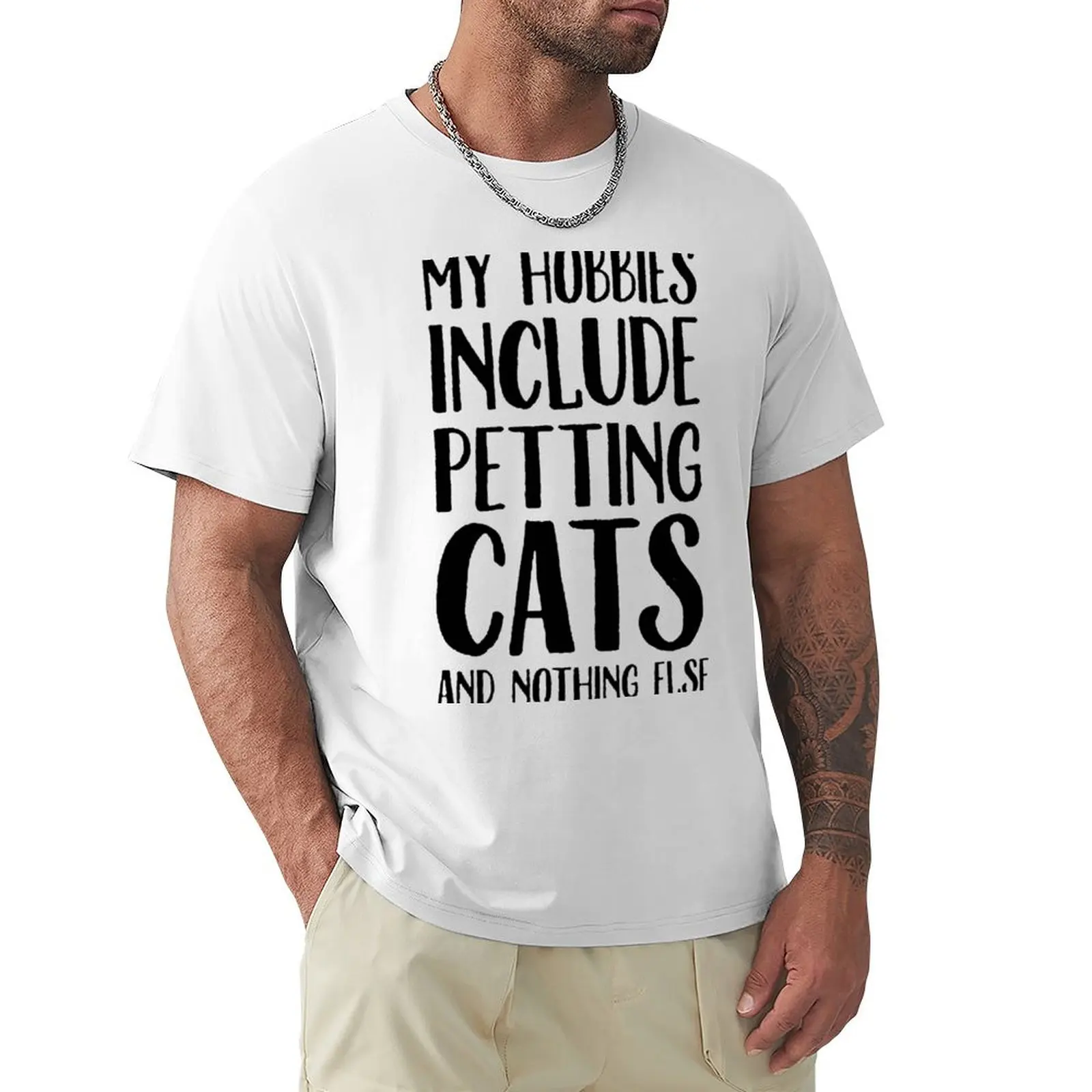 My hobbies include petting cats and nothing else T-Shirt tops plain mens white t shirts