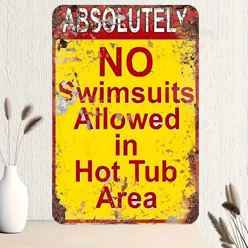 Vintage Retro Metal Tin Sign - Absolutely No Swimsuits Allowed in Hot Tub Area - Wall Hanging Decorative Plaque for Home, Man C
