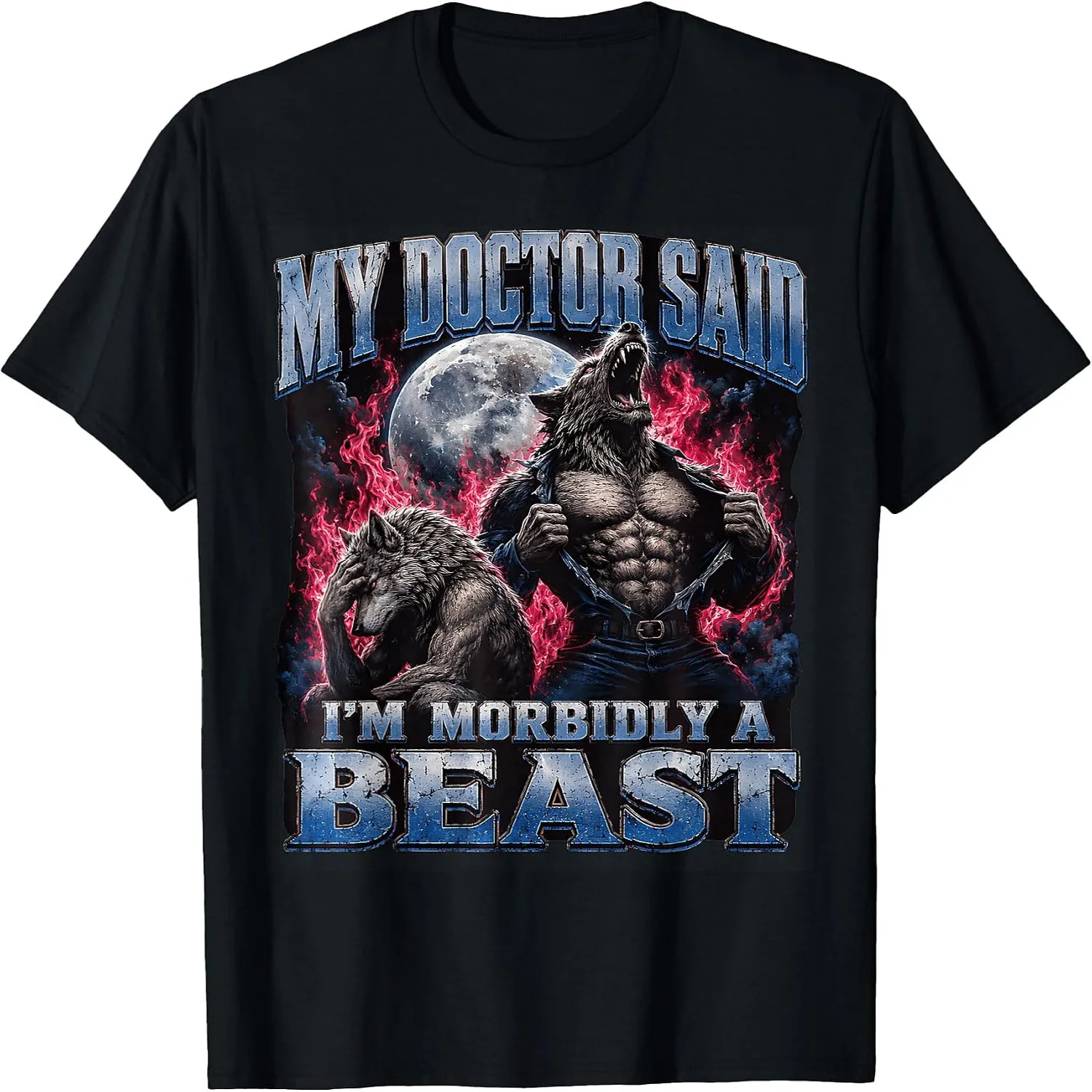 My Doctor Said I'm Morbidly A Beast Funny Werewolf Meme T-Shirt