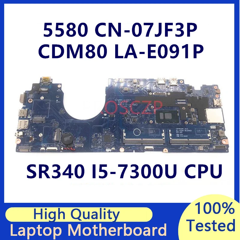 CN-07JF3P 07JF3P 7JF3P اللوحة الرئيسية لأجهزة الكمبيوتر المحمول DELL 5580 اللوحة الأم مع SR340 I5-7300U وحدة المعالجة المركزية LA-E091P 100% تم اختبارها بالكامل وتعمل بشكل جيد