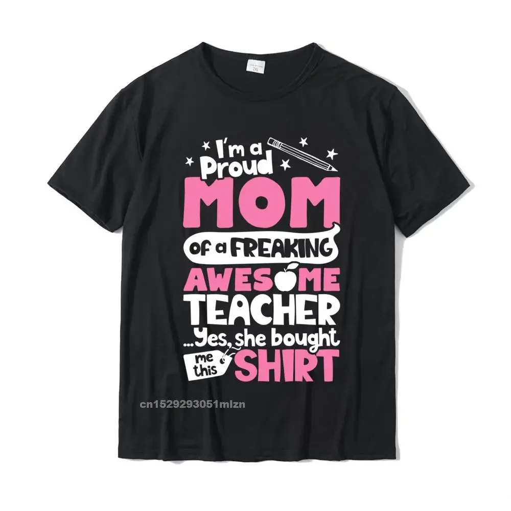 

Im A Proud Mom Of A Freaking Awesome Teacher T Shirt Moms Slim Fit Tees For Male Cotton Tshirts Summer Plain