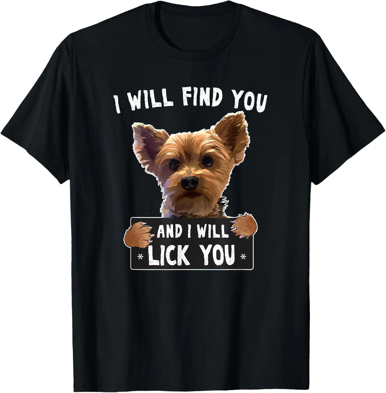 I Will Find You And I Will Lick You Funny Yorkie T-Shirt