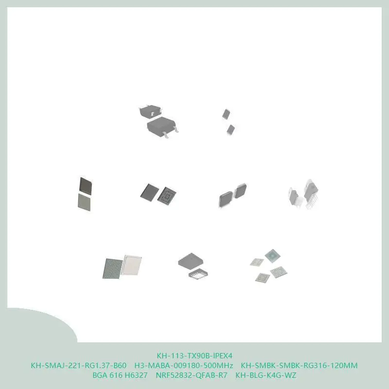 KH-113-TX90B-IPEX4 KH-SMAJ-221-RG1.37-B60 H3-MABA-009180-500MHz KH-SMBK-SMBK-RG316-120 مللي متر بغا 616 H6327 NRF52832-QFAB-R7