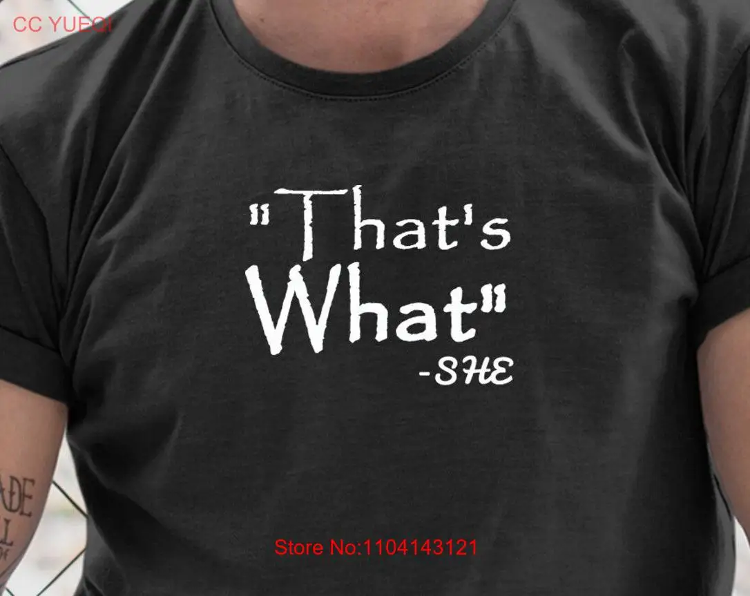 

Thats What She Said Crude T Shirt Silly Sarcastic Parody Classic Phrase Saying Quotes long or short sleeves